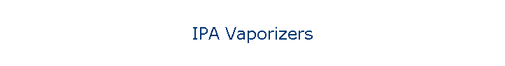 IPA Vaporizers